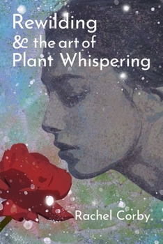 Paperback Rewilding & The Art Of Plant Whispering Book