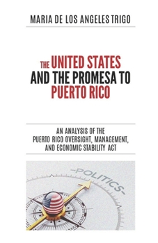 Paperback The United States and the PROMESA to Puerto Rico: An analysis of the Puerto Rico Oversight, Management, and Economic Stability Act Book