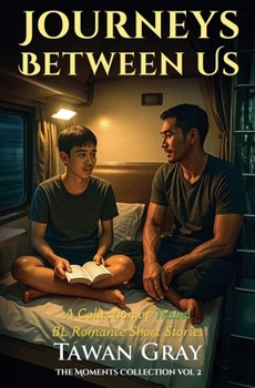 Journeys Between Us - A Collection of Travel BL Romance Short Stories (The Moments Collection)
