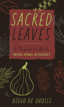Paperback Sacred Leaves: A Magical Guide to Orisha Herbal Witchcraft Book