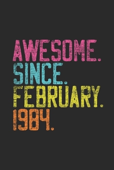 Awesome Since February 1984: Journal for Birthday Gift Idea - Dotted Bullet Grid Notebook