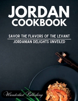 Paperback Jordan cookbook: Savor the Flavors of the Levant: Jordanian Delights Unveiled Book