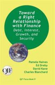 Paperback Toward a Right Relationship with Finance: Debt, Interest, Growth, and Security Book