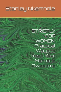 STRICTLY FOR WOMEN: Practical Ways to Keep Your Marriage Awesome