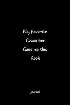 My Favorite Coworker Gave Me This Book. : Blank Lined Journal Notebook Best Gag Gift : Journal Notebook Gift Christmas