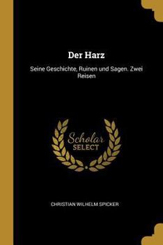 Paperback Der Harz: Seine Geschichte, Ruinen und Sagen. Zwei Reisen [German] Book