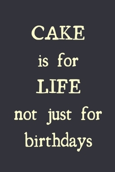 Paperback Cake is for life not just for birthdays: novelty notebook 6"x9" Book