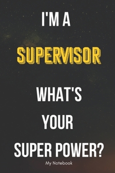 Paperback I AM A Supervisors WHAT IS YOUR SUPER POWER? Notebook Gift: Lined Notebook / Journal Gift, 120 Pages, 6x9, Soft Cover, Matte Finish Book
