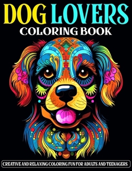 Paperback Dog Lovers Coloring Book: Creative and Relaxing Coloring Fun for Adults and Teenagers Book