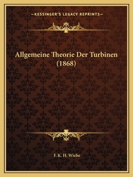 Paperback Allgemeine Theorie Der Turbinen (1868) [German] Book
