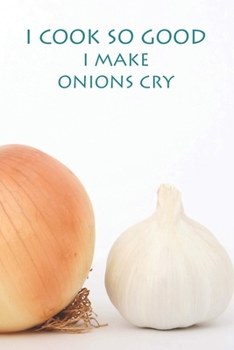 Paperback I Cook So Good I Make Onions Cry: Recipe Fill In Custom Cooking Notebook Book