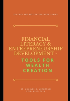 Paperback Financial Literacy and Entrepreneurship Development: TOOLS FOR WEALTH CREATION: Success And Motivation Book Series Book