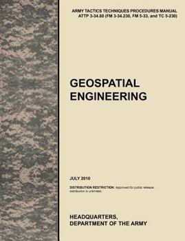 Paperback Geospatial Engineering: The Official U.S. Army Tactics, Techniques, and Procedures Manual Attp 3-34.80 (FM 3-34.230, FM 5-33, and Tc 5-230), J Book