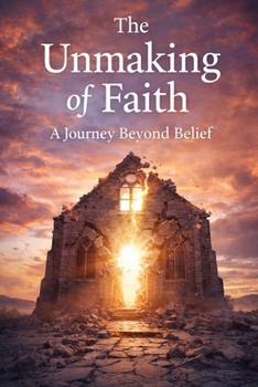 The Unmaking of Faith:: A Journey Beyond Belief