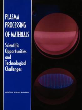Plasma Processing of Materials: Scientific Opportunities and Technological Challenges