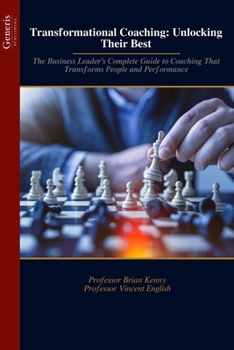 Paperback Transformational Coaching: Unlocking Their Best: The Business Leader’s Complete Guide to Coaching That Transforms People and Performance Book