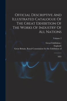 Paperback Official Descriptive And Illustrated Catalogue Of The Great Exhibition Of The Works Of Industry Of All Nations: 1851; Volume 2 Book