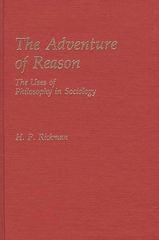 The Adventure of Reason: The Uses of Philosophy in Sociology (Contributions in Sociology)