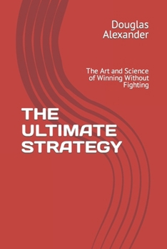 Paperback The Ultimate Strategy: The Art and Science of Winning Without Fighting Book