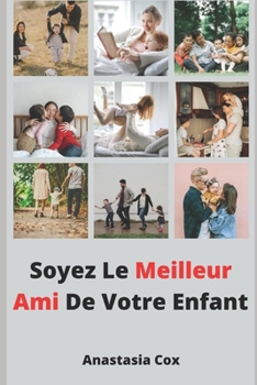 Paperback Soyez Le Meilleur Ami De Votre Enfant [French] Book