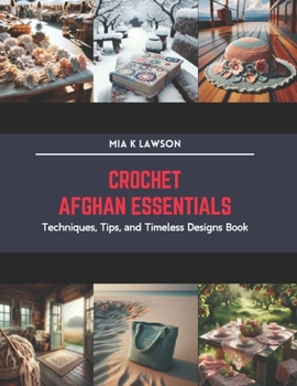 Paperback Crochet Afghan Essentials: Techniques, Tips, and Timeless Designs Book