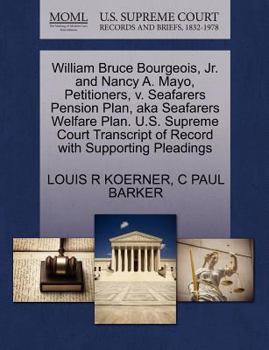 Paperback William Bruce Bourgeois, JR. and Nancy A. Mayo, Petitioners, V. Seafarers Pension Plan, Aka Seafarers Welfare Plan. U.S. Supreme Court Transcript of R Book