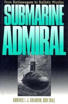 Hardcover Submarine Admiral: From Battlewagons to Ballistic Missiles Book