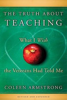Hardcover The Truth About Teaching, Revised and Expanded: What I Wish the Veterans Had Told Me Book