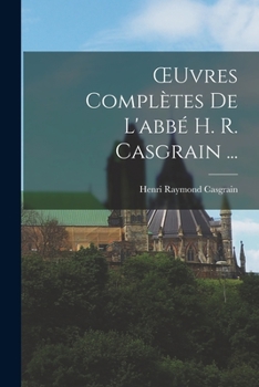 Paperback OEuvres Complètes De L'abbé H. R. Casgrain ... [French] Book
