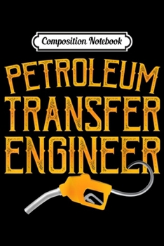Composition Notebook: Petroleum Transfer Engineer  Journal/Notebook Blank Lined Ruled 6x9 100 Pages