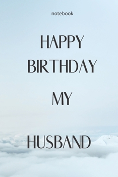 Paperback Notebook: Notebook Paper - Happy Birthday my Husband - (beautiful notebook for birthday): Lined Notebook Motivational Quotes,120 Book