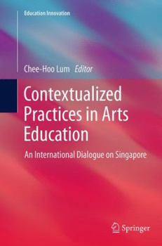 Paperback Contextualized Practices in Arts Education: An International Dialogue on Singapore Book
