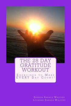 Paperback The 28 Day Gratitude Workout: Exercises to Make EVERY Day Count! Book