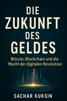 Die Zukunft des Geldes: Bitcoin, Blockchain und die Macht der digitalen Revolution (German Edition)