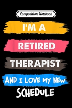 Composition Notebook: Vintage I'm Retired Therapist Funny Physical Therapy Gift Journal/Notebook Blank Lined Ruled 6x9 100 Pages