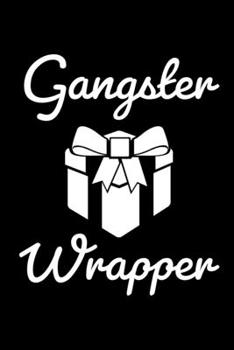 Gangster Wrapper: Funny Gift Notebook| Journal|Diary|Organizer Gift For Christmas and Birthday (6x9) 100 Pages Blank Lined Composition College Ruled ... Souvenir Present for Friends and Family 2019.