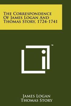 Paperback The Correspondence of James Logan and Thomas Story, 1724-1741 Book