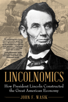 Hardcover Lincolnomics: How President Lincoln Constructed the Great American Economy Book