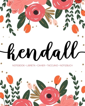 Kendall: Notebook | Libreta | Cahier | Taccuino | Notizbuch: 110 pages paginas seiten pagine: Modern Florals First Name Notebook in Coral, Pink & Orange on White ACH442c