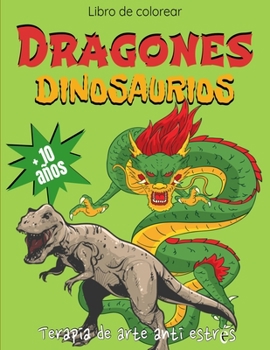 Paperback Libro de colorear dragones dinosaurios - + 10 a?os - Terapia de arte anti estr?s [Spanish] Book