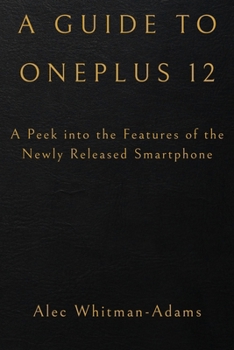 Paperback A Guide to OnePlus 12: A Peek into the Features of the Newly Released Smartphone Book