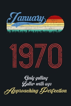January 1970 Only Getting Better With Age, Approaching Perfection: lined notebook / journal (6x9) to offer as an appreciation Gift / gratitude gift to ... Idea for Women And Men anniversary,with a T