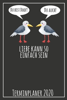 Du bist doof! Du auch! Liebe kann so einfach sein Terminplaner 2020: Jahresplaner von September 2019 bis Dezember 2020 mit Möwen Planer mit 174 Seiten ... mit glänzendem Soft Cover. (German Edition)