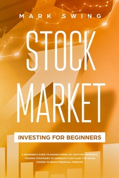 Paperback Stock Market Investing for Beginners: A Beginner's Guide to Make Money by Applying Powerful Trading Strategies to Generate a Continuous Cash Flow. The Book