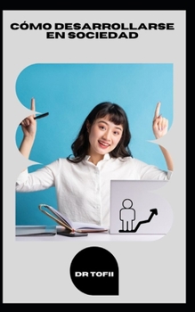 CÓMO DESARROLLARSE EN SOCIEDAD (Spanish Edition)