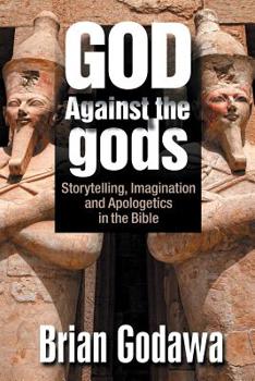Paperback God Against the gods: Storytelling, Imagination and Apologetics in the Bible Book