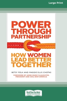 Paperback Power Through Partnership: How Women Lead Better Together [16 Pt Large Print Edition] Book