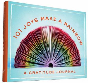 Journal 101 Joys Make a Rainbow: A Gratitude Journal Book