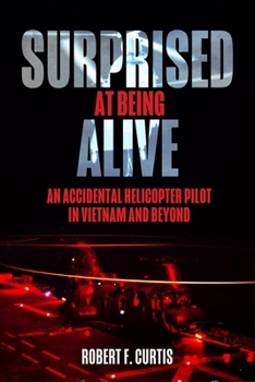 Paperback Surprised at Being Alive: An Accidental Helicopter Pilot in Vietnam and Beyond Book