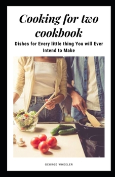 Paperback Cooking for Two Cookbook: Dishes for Every Little Thing You Will Ever Intend to Make Book